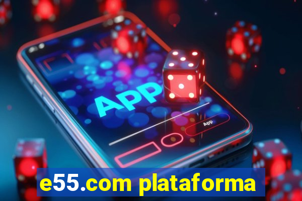 e55.com plataforma